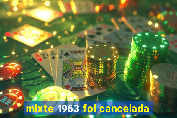 mixte 1963 foi cancelada